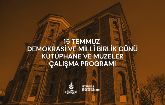 15 Temmuz Demokrasi ve Millî Birlik Günü Kütüphane ve Müzeler Çalışma Programı