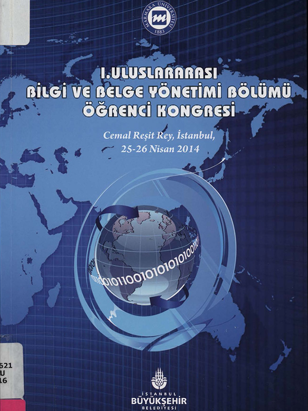 1. Uluslararası Bilgi ve Belge Yönetimi Bölümü Öğrenci Kongresi, 25-26 Nisan 2014, İstanbul: Bilgi ve Belge Yönetiminde Vizyoner Devrim