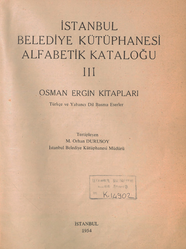 İstanbul Belediye Kütüphanesi Alfabetik Kataloğu, III : Osman Ergin Kitapları: Türkçe ve Yabancı Dil Basma Eserler